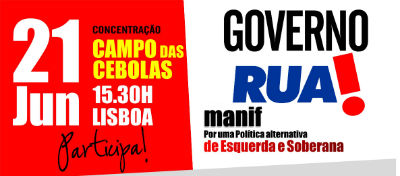 21 DE JUNHO ÀS 15H30 - MANIFESTAÇÃO EM LISBOA - GOVERNO RUA!