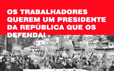 ELEIÇÕES PRESIDENCIAIS - OS TRABALHADORES NÃO PODEM VOTAR EM QUEM LHES ROUBOU EMPREGO, SALÁRIOS E DIREITOS!